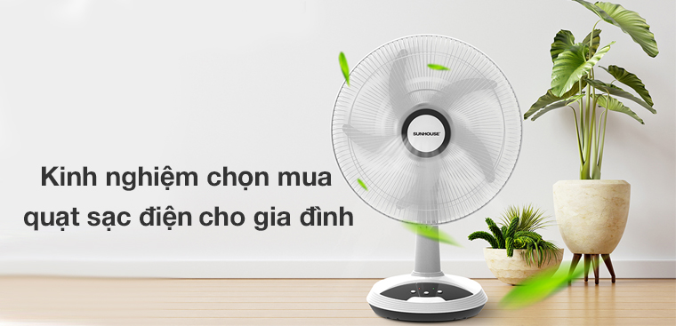 Mách bạn kinh nghiệm chọn mua quạt tích điện hiệu quả