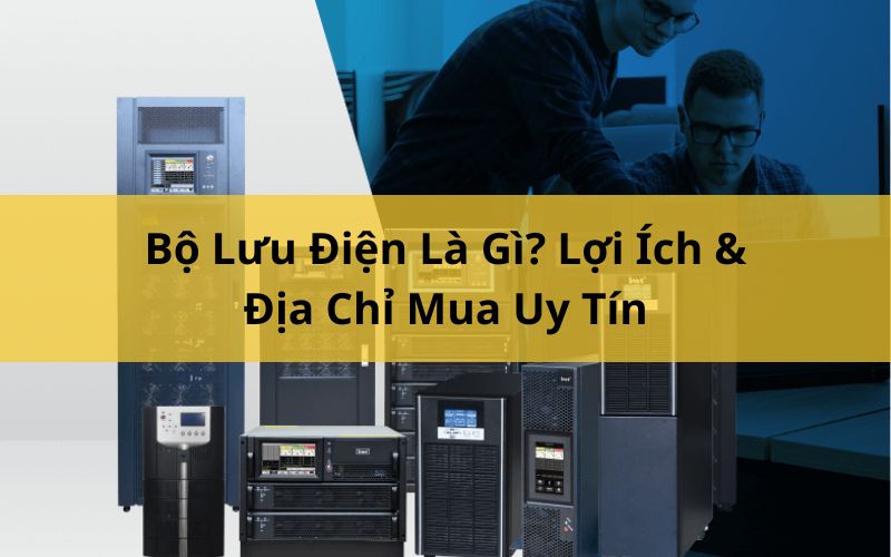 Bộ Lưu Điện Là Gì? Lợi Ích & Địa Chỉ Mua Uy Tín 1 Bộ lưu động
