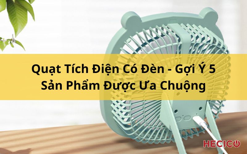 Quạt Tích Điện Có Đèn - Gợi Ý 5 Sản Phẩm Được Ưa Chuộng