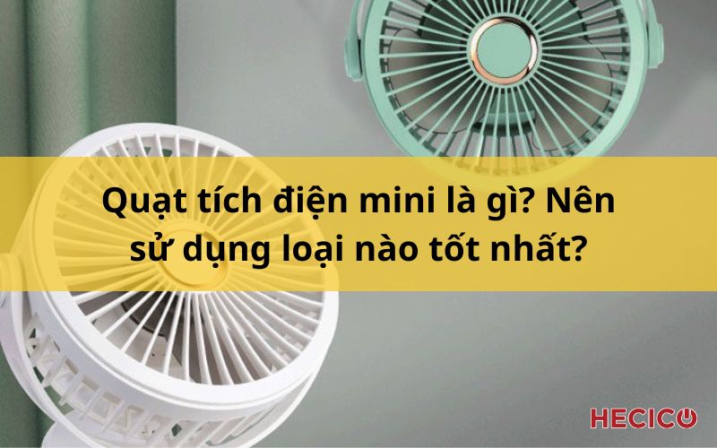Quạt tích điện mini là gì? Nên sử dụng loại nào tốt nhất?