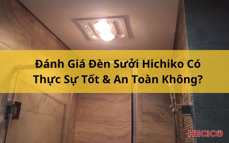 Đánh Giá Đèn Sưởi Hichiko Có Thực Sự Tốt & An Toàn Không?
