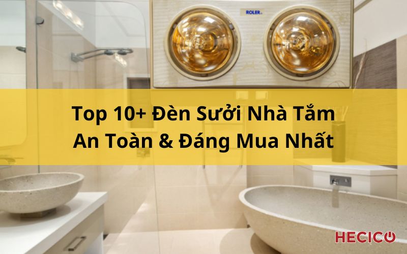 Top 10+ Đèn Sưởi Nhà Tắm An Toàn & Đáng Mua Nhất