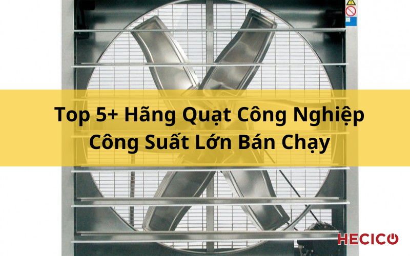 Top 5+ Hãng Quạt Công Nghiệp Công Suất Lớn Bán Chạy