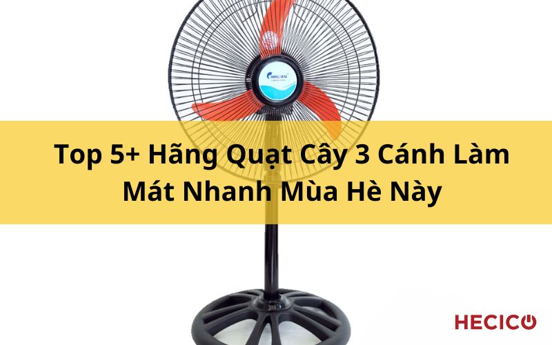 Top 5+ Hãng Quạt Cây 3 Cánh Làm Mát Nhanh Mùa Hè Này 1 Top 5+ Hãng Quạt Cây 3 Cánh Làm Mát Nhanh Mùa Hè Này