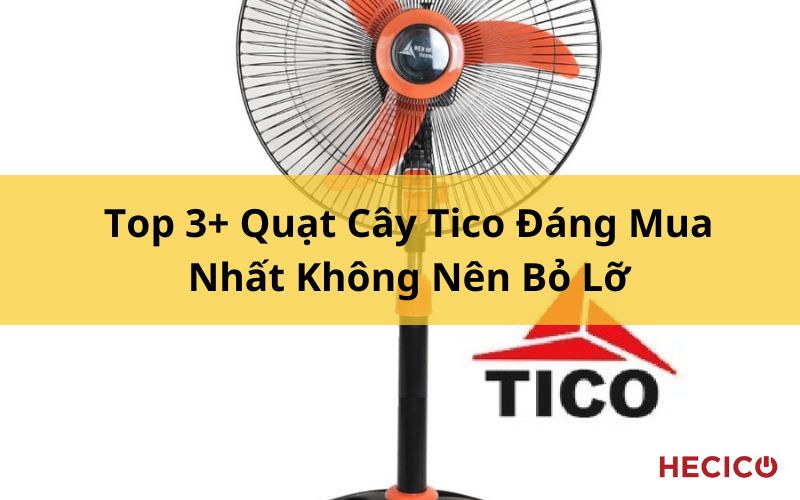 Top 3+ Quạt Cây Tico Đáng Mua Nhất Không Nên Bỏ Lỡ 1 Top 3+ Quạt Cây Tico Đáng Mua Nhất Không Nên Bỏ Lỡ