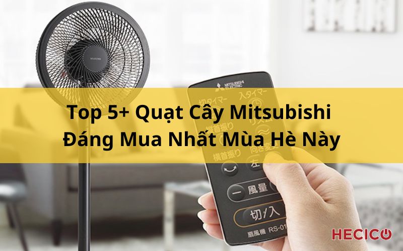 Top 5+ Quạt Cây Mitsubishi Đáng Mua Nhất Mùa Hè Này